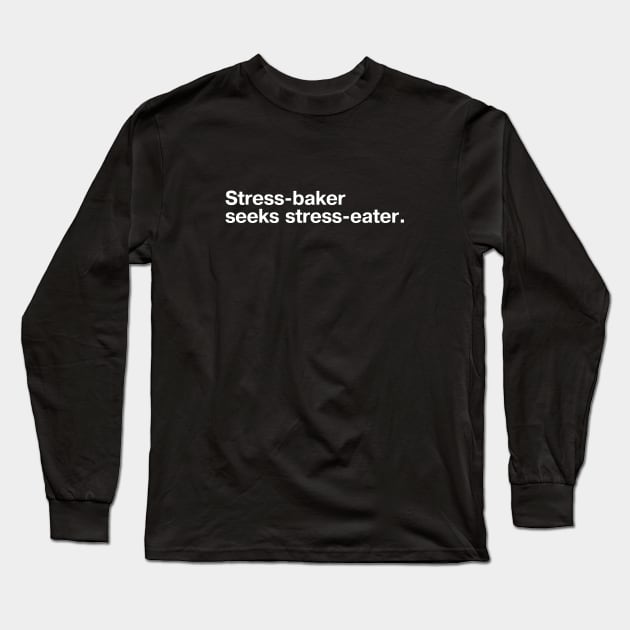 Stress-baker seeks stress-eater. Long Sleeve T-Shirt by TheBestWords